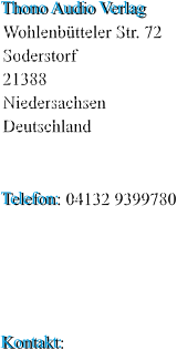 Thono Audio Verlag Wohlenbütteler Str. 72 Soderstorf 21388 Niedersachsen Deutschland   Telefon: 04132 9399780      Kontakt:
